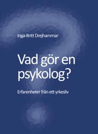 Vad gör en psykolog? Erfarenheter från ett yrkesliv | 0:e upplagan
