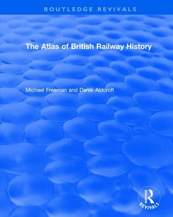 Routledge Revivals: The Atlas of British Railway History (1985) | 1:a upplagan