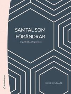 Samtal som förändrar - En guide till ACT i praktiken | 1:a upplagan