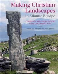 Making christian landscapes in atlantic europe - conversion and consolidati | 0:e upplagan