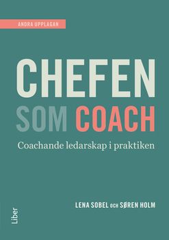 Chefen som coach : en praktisk handbok i det nya ledarskapet | 2:a upplagan
