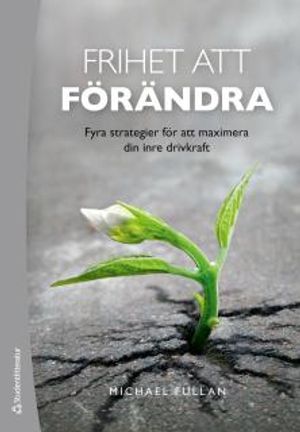 Frihet att förändra - Fyra strategier för att maximera din inre drivkraft | 1:a upplagan