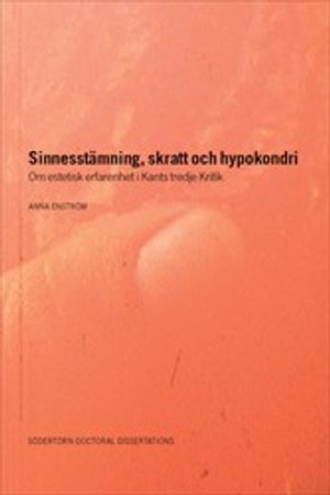 Sinnessta?mning, skratt och hypokondri : Om estetisk erfarenhet i Kants tredje Kritik | 1:a upplagan