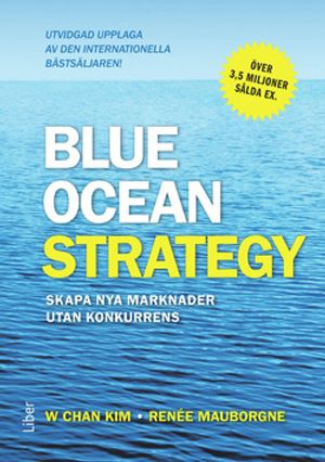 Blue Ocean Strategy - Skapa nya marknader utan konkurrens |  2:e upplagan