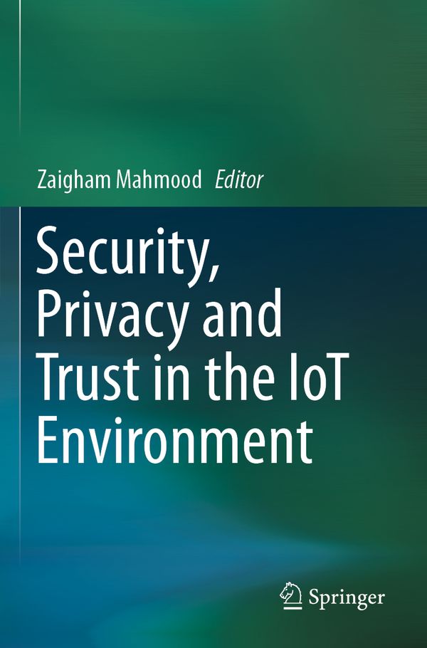 Security, Privacy and Trust in the IoT Environment | 1:a upplagan