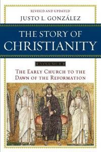 Story of christianity - the early church to the dawn of the reformation