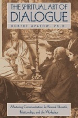 Spiritual Art Of Dialogue Hb : Mastering Communication for Personal Growth, Relationships and the Workplace