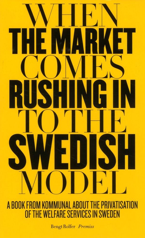 When the market comes rushing in to the Swedish model | 1:a upplagan