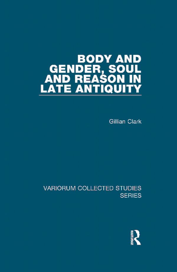 Body and Gender, Soul and Reason in Late Antiquity | 1:a upplagan