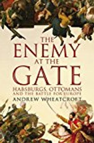 Enemy at the gate - habsburgs, ottomans and the battle for europe