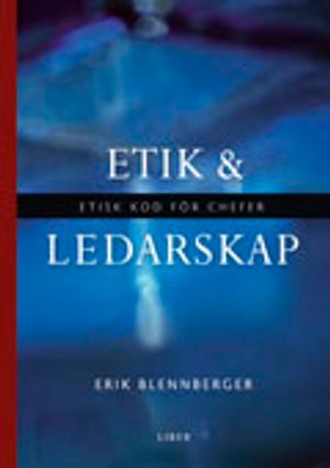 Etik och ledarskap: Etisk kod för chefer | 1:a upplagan