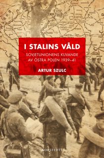 I Stalins våld : sovjetunionens kuvande av östra Polen 1939-1941