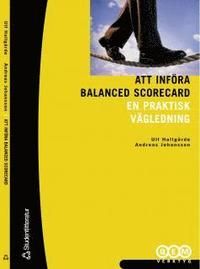 Att införa Balanced Scorecard : En praktisk vägledning | 1:a upplagan