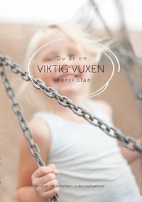 Du är en viktig vuxen i förskolan | 0:e upplagan