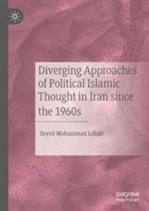 Diverging Approaches of Political Islamic Thought in Iran since the 1960s | 1:a upplagan