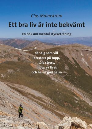 Ett bra liv är inte bekvämt : en bok om mental styrketräning | 1:a upplagan