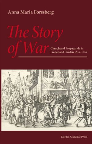 The Story of War. Church and Propaganda in France and Sweden in 1610-1710 | 1:a upplagan