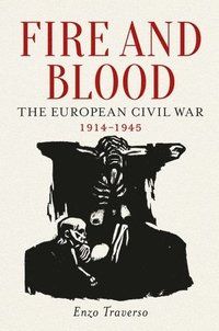 Fire and blood - the european civil war (1914-1945)