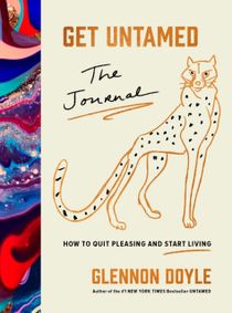 Get Untamed - The Journal (How to Quit Pleasing and Start Living)