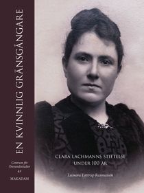En kvinnlig gränsgångare. Clara Lachmanns stiftelse under 100 år
