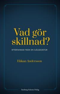 Vad gör skillnad? : eftertankar från en själsdoktor | 0:e upplagan