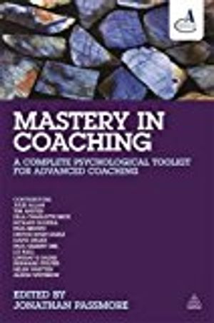 Mastery in coaching - a complete psychological toolkit for advanced coachin