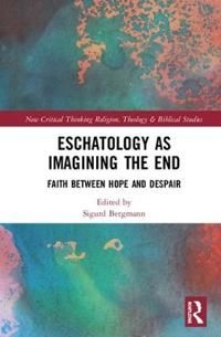 Eschatology as imagining the end - faith between hope and despair | 0:e upplagan