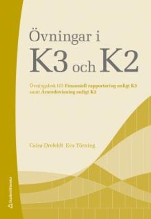 Övningar i K3 och K2 - Övningsbok till Finansiell rapportering enligt K3 samt Årsredovisning enligt K2 |  2:e upplagan