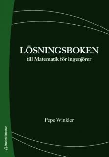 Lösningsboken till Matematik för ingenjörer - Pepe Winkler - Upplaga 3