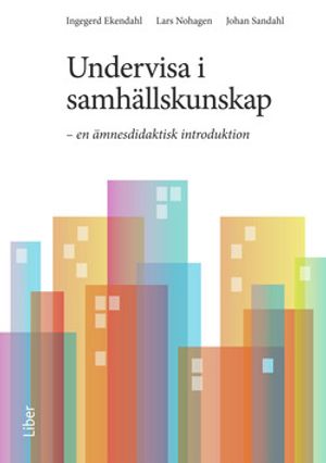 Undervisa i samhällskunskap : En ämnesdidaktisk introduktion | 1:a upplagan