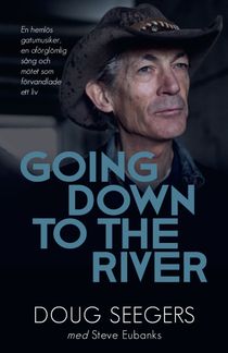 Going down to the river : en hemlös gatumusiker, en oförglömlig sång och mötet som förvandlade ett liv