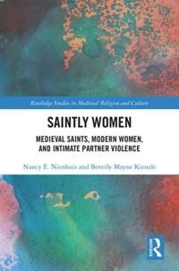 Saintly women - medieval saints, modern women, and intimate partner violenc | 0:e upplagan