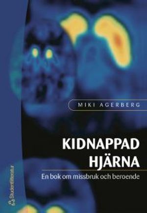 Kidnappad hjärna : en bok om missbruk och beroende | 1:a upplagan