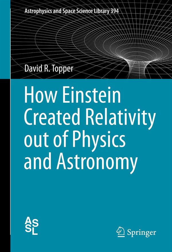 How Einstein Created Relativity out of Physics and Astronomy | 1:a upplagan