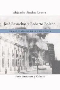 José Revueltas y Roberto Bolaño - Alejandro Sanche