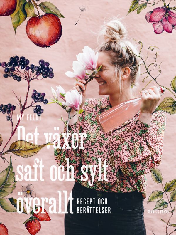 Det växer saft och sylt överallt : Recept och berättelser | 0:e upplagan