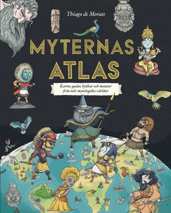 Myternas atlas : kartor, gudar, hjältar och monster från tolv mytologiska världar | 0:e upplagan