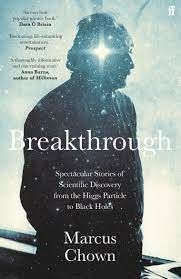 Breakthrough - Spectacular stories of scientific discovery from the Higgs p