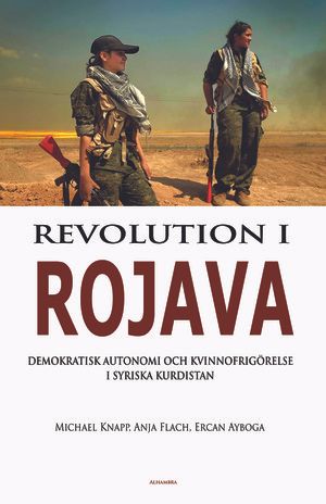 Revolution i Rojava - Demokratisk autonomi och kvinnofrigörelse i syriska Kurdistan | 1:a upplagan