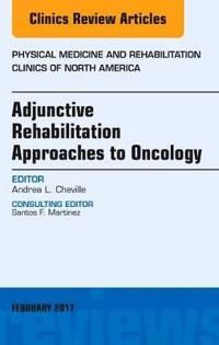 Adjunctive rehabilitation approaches to oncology, an issue of physical medi | 0:e upplagan