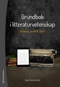Grundbok i litteraturvetenskap : Historia, praktik och teori