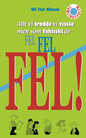 Allt vi trodde vi visste men som faktiskt är FEL FEL FEL!