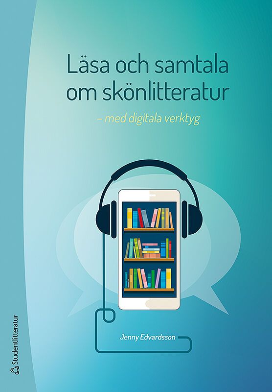 Läsa och samtala om skönlitteratur - med digitala verktyg | 1:a upplagan