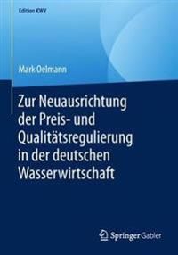 Zur Neuausrichtung der Preis- und Qualitätsregulierung in der deutschen Wasserwirtschaft | 1:a upplagan