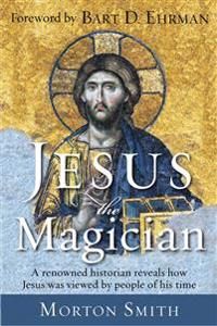 Jesus the Magician : A Renowned Historian Reveals How Jesus Was Viewed By People Of His Time (new edition) | 0:e upplagan