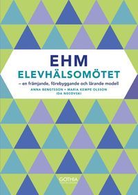 EHM - Elevhälsomötet : En främjande, förebyggande  och lärande modell