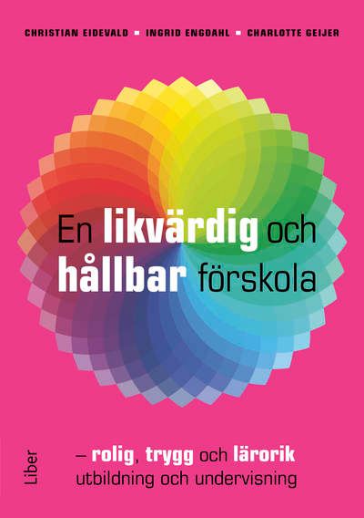 En likvärdig och hållbar förskola : rolig, trygg och lärorik utbildning och undervisning | 1:a upplagan