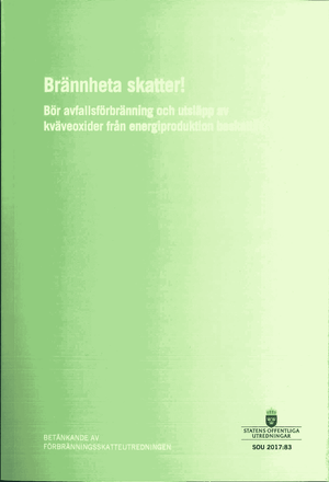 Brännheta skatter! SOU 2017:83. Bör avfallsförbränning och utsläpp av kväveoxider från energiproduktion beskattas? : Betänkande