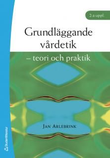 Grundläggande vårdetik : teori och praktik | 2:a upplagan