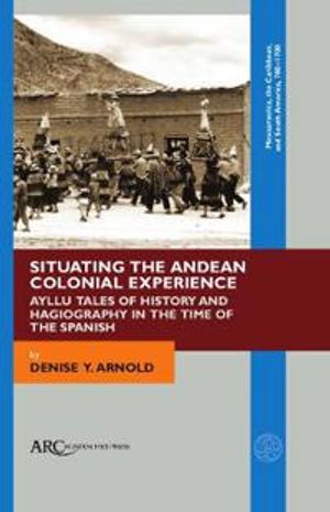 Situating the Andean Colonial Experience